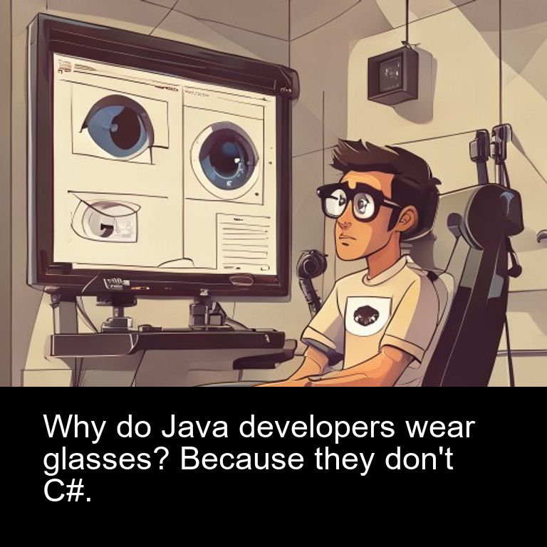 Why do Java developers wear glasses? Because they don't C#.